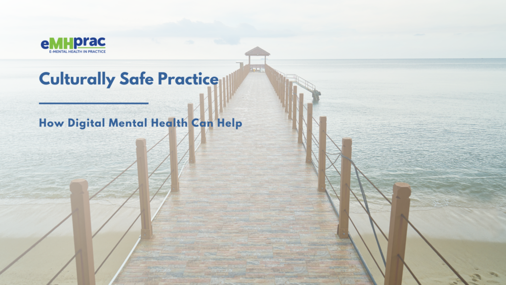 Culturally Safe Practice: How Digital Mental Health Can Help - eMHprac